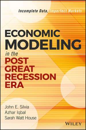 Economic Modeling in the Post Great Recession Era – Incomplete Data, Imperfect Markets de JE Silvia