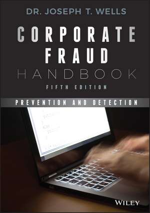 Corporate Fraud Handbook: Prevention and Detection de Joseph T. Wells