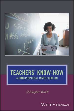 Teachers′ Know–How – A Philosophical Investigation de C Winch