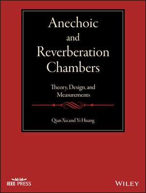 Anechoic and Reverberation Chambers – Theory, Design, and Measurements de Q Xu