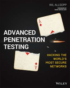 Advanced Penetration Testing – Hacking the World′s Most Secure Networks de W Allsopp