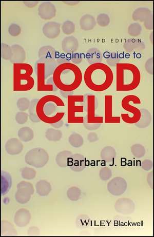 A Beginner′s Guide to Blood Cells de Barbara J. Bain