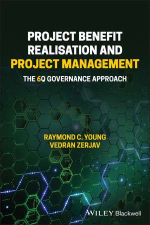 Project Benefit Realisation and Project Management – The 6Q Governance Approach de RC Young