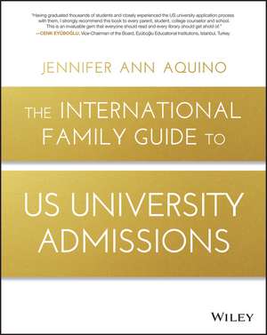 The International Family Guide to US University Admissions de JA Aquino