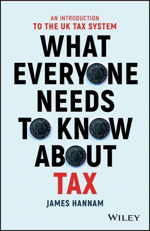 What Everyone Needs to Know about Tax – An Introduction to the UK Tax System de J Hannam