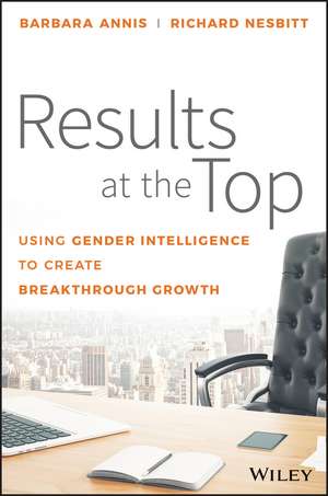 Results at the Top: Using Gender Intelligence to Create Breakthrough Growth de Barbara Annis