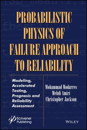 Probabilistic Physics of Failure Approach to Reliability – Modeling, Accelerated Testing, Prognosis and Reliability Assessment de M Modarres