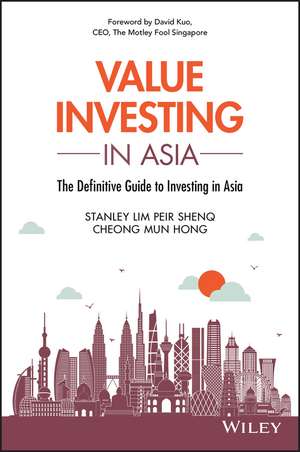 Value Investing in Asia: The Definitive Guide to Investing in Asia de Peir Shenq (Stanley) Lim