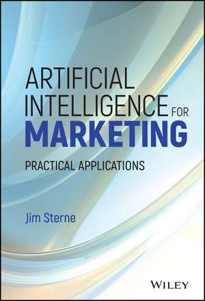 Artificial Intelligence for Marketing – Practical Applications de J Sterne