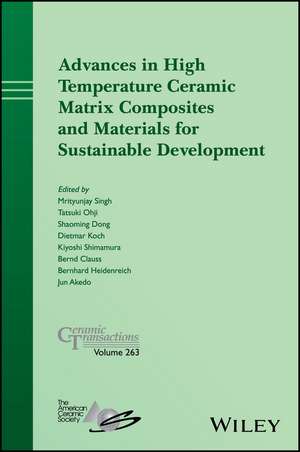 Advances in High Temperature Ceramic Matrix Composites and Materials for Sustainable Development – Ceramic Transactions, Volume 263 de Singh