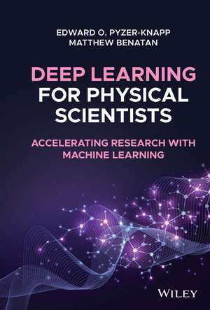 Deep Learning for Physical Scientists – Accelerating Research with Machine Learning de EO Pyzer–Knapp