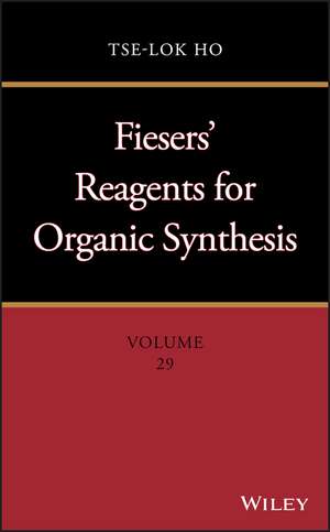 Fiesers′ Reagents for Organic Synthesis, Volume 29 de TL Ho