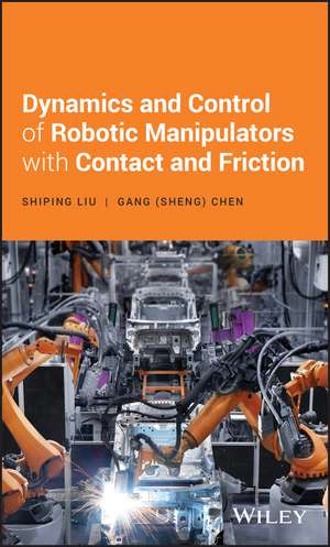 Dynamics and Control of Robotic Manipulators with Contact and Friction de S Liu