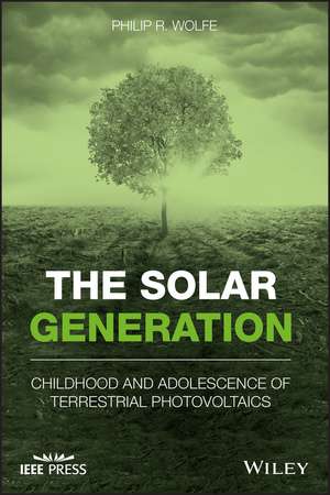 The Solar Generation – Childhood and Adolescence of Terrestrial Photovoltaics de PR Wolfe