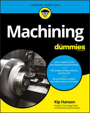 Machining For Dummies de Kip Hanson