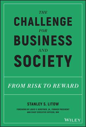 The Challenge for Business and Society: From Risk to Reward de Stanley S. Litow