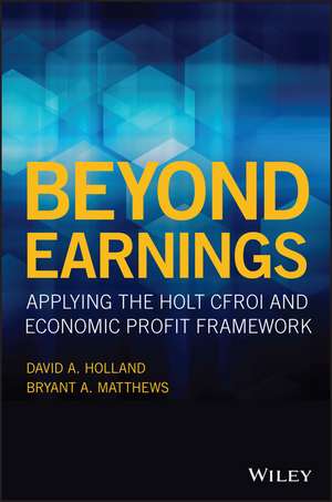 Beyond Earnings – Applying the HOLT CFROI® and Economic Profit Framework de D Holland