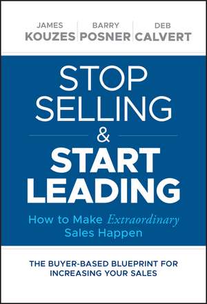 Stop Selling and Start Leading – How to Make Extraordinary Sales Happen de JM Kouzes