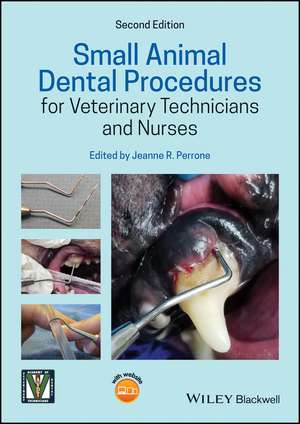 Small Animal Dental Procedures for Veterinary Technicians and Nurses, 2nd Edition de JR Perrone