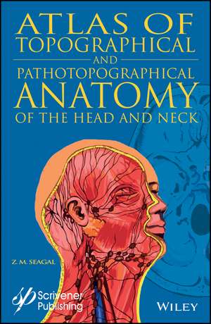 Topographical and Pathotopographical Medical Atlas of the Head and Neck de ZM Seagal