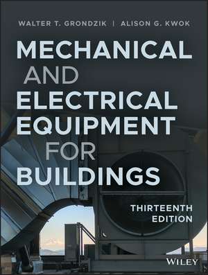 Mechanical and Electrical Equipment for Buildings, Thirteenth Edition de WT Grondzik