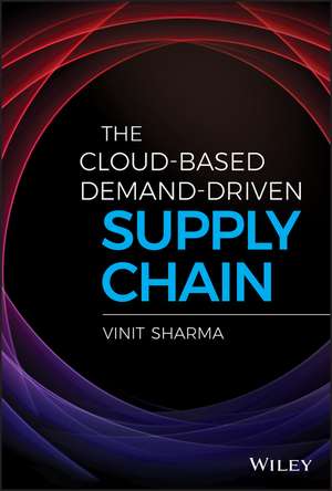 The Cloud-Based Demand-Driven Supply Chain de Vinit Sharma