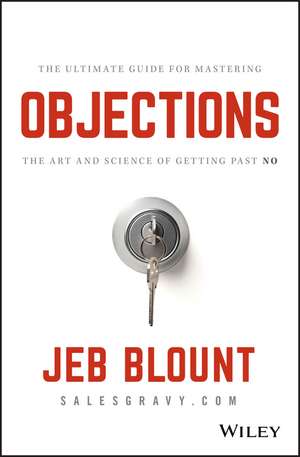 Objections – The Ultimate Guide for Mastering The Art and Science of Getting Past No de J Blount