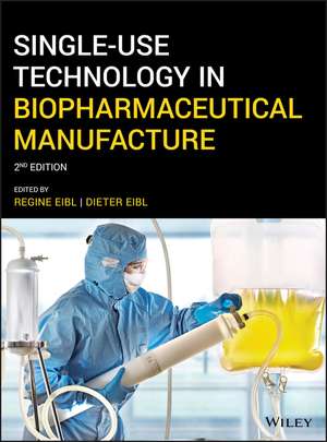 Single–Use Technology in Biopharmaceutical Manufacture, 2nd Edition de R Eibl