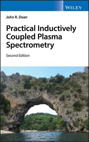 Practical Inductively Coupled Plasma Spectrometry 2e de JR Dean