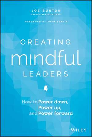 Creating Mindful Leaders – How to Power Down, Power Up, and Power Forward de J. Burton