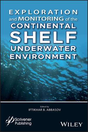 Exploration and Monitoring of the Continental Shelf Underwater Environment de IB Abbasov