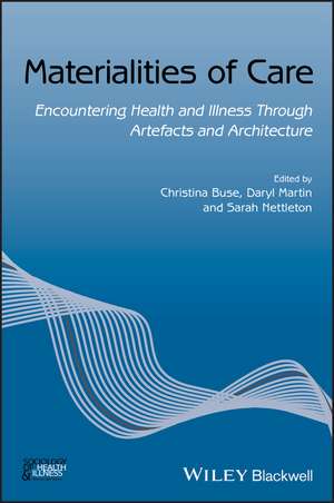 Materialities of Care – Encountering Health and Illness Through Artefacts and Architecture de C Buse