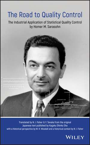 The Road to Quality Control – The Industrial Application of Statistical Quality Control by Homer M. Sarasohn de N Fisher