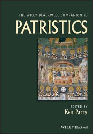 The Wiley Blackwell Companion to Patristics de K Parry