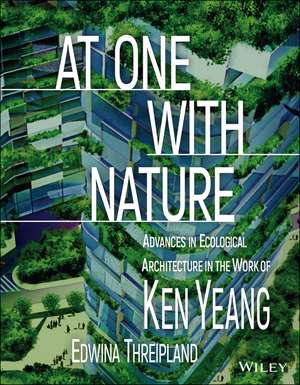 At One with Nature – Advances in Ecological Architecture in the Work of Ken Yeang de K Yeang