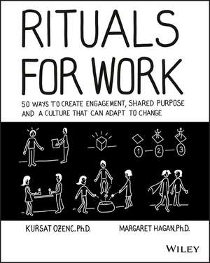 Rituals for Work – 50 Ways to Create Engagement, Shared Purpose, and a Culture of Bottom–Up Innovation de K Ozenc