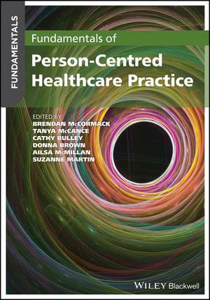 Fundamentals of Person–Centred Healthcare Practice de B McCormack