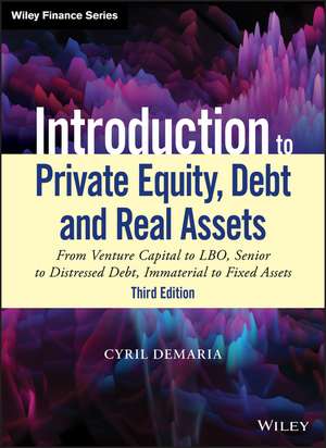 Introduction to Private Equity, Debt and Real Asse ts, 3rd Edition: From Venture Capital to LBO, Seni or to Distressed Debt, Immaterial to Fixed Assets de C Demaria