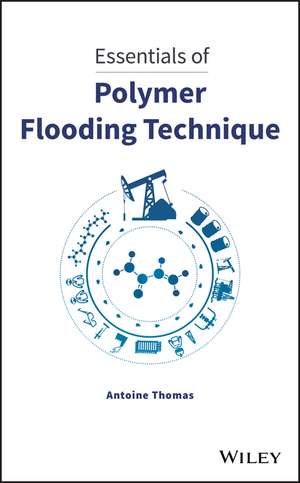 Essentials of Polymer Flooding Technique de A Thomas