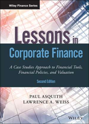 Lessons in Corporate Finance, Second Edition – A Case Studies Approach to Financial Tools, Financial Policies, and Valuation de P Asquith