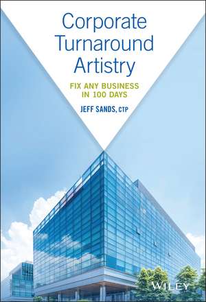 Corporate Turnaround Artistry – Fix Any Business in 100 Days de J. Sands