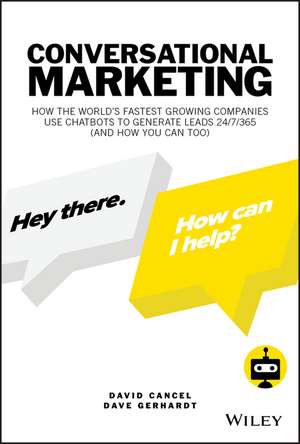 Conversational Marketing: How the World′s Fastest Growing Companies Use Chatbots to Generate Leads 24/7/365 (and How You Can Too) de David Cancel