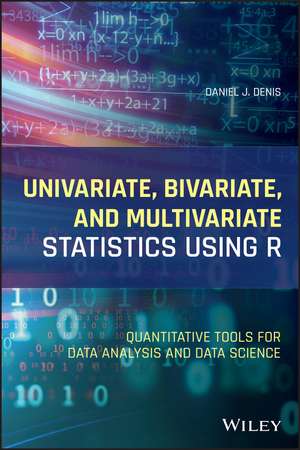 Univariate, Bivariate, and Multivariate Statistics Using R – Quantitative Tools for Data Analysis and Data Science de DJ Denis