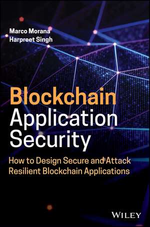 Blockchain Application Security: How to Design Sec ure and Attack Resilient Blockchain Applications de Morana
