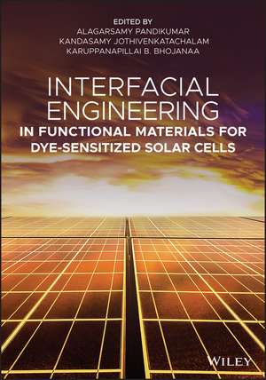 Interfacial Engineering in Functional Materials for Dye–Sensitized Solar Cells de A Pandikumar