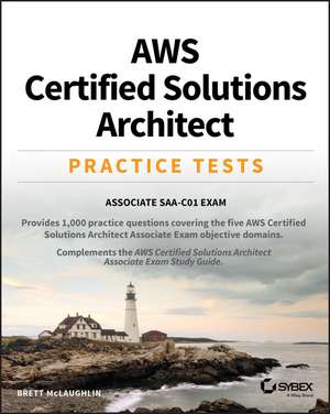 AWS Certified Solutions Architect Practice Tests – Associate SAA–C01 Exam de B McLaughlin