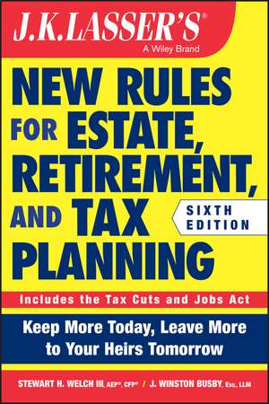 JK Lasser′s New Rules for Estate, Retirement, and Tax Planning de Stewart H. Welch, III