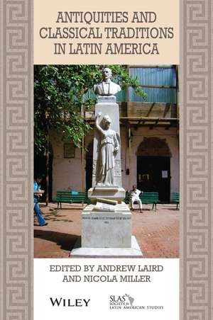 Antiquities and Classical Traditions in Latin America de A Laird