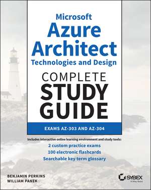 Microsoft Azure Architect Technologies and Design Complete Study Guide Exams AZ–303 and AZ–304 de B Perkins