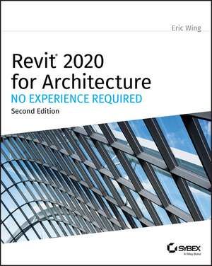 Autodesk Revit 2020 for Architecture – No Experience Required de E Wing